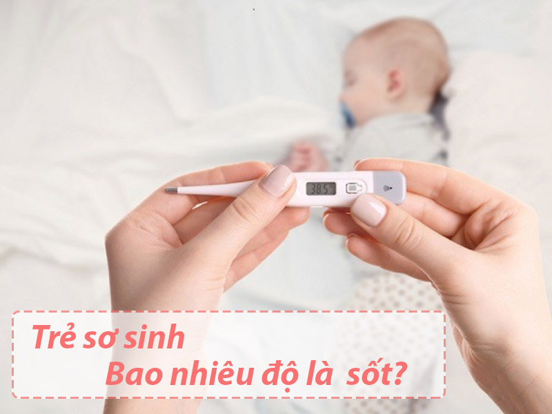 Trẻ sơ sinh bao nhiêu độ là bị sốt?
